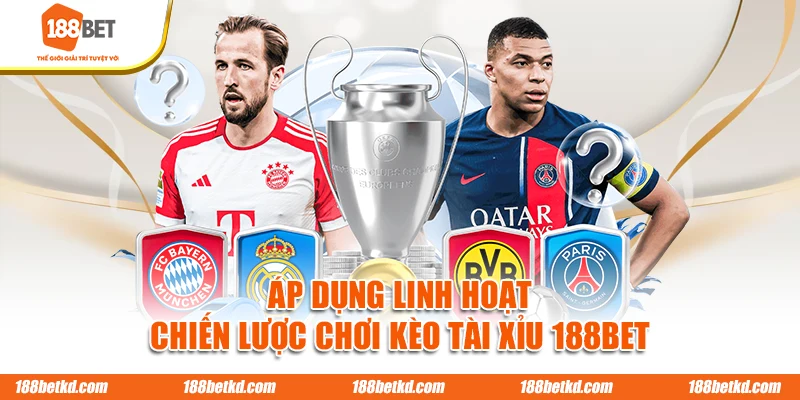 Áp dụng linh hoạt chiến lược chơi kèo tài xỉu 188BET