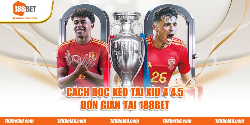 Cách đọc kèo tài xỉu 4 4.5 đơn giản tại 188BET