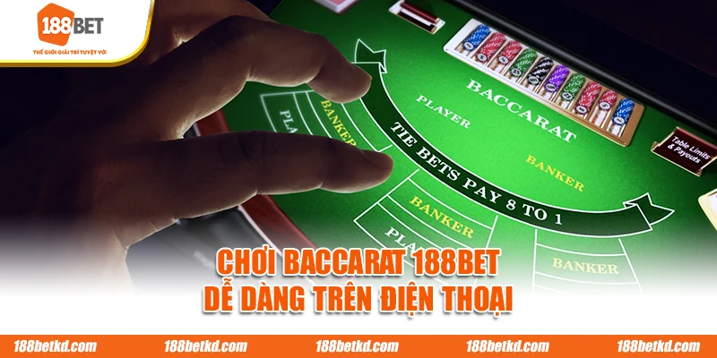 Chơi Baccarat 188BET dễ dàng trên điện thoại