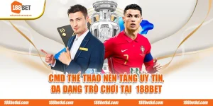 CMD Thể Thao Nền Tảng Uy Tín, Đa Dạng Trò Chơi Tại 188BET