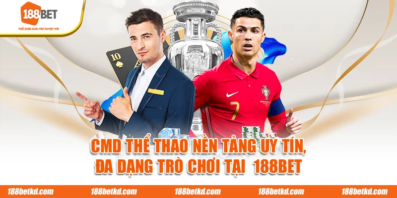 CMD Thể Thao Nền Tảng Uy Tín, Đa Dạng Trò Chơi Tại 188BET
