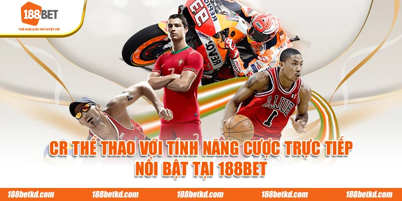 CR thể thao với tính năng cược trực tiếp nổi bật tại 188BET