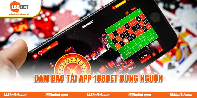 Đảm bảo tải app 188BET đúng nguồn