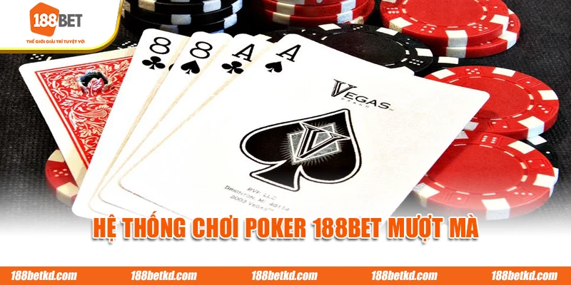 Hệ thống chơi Poker 188BET mượt mà