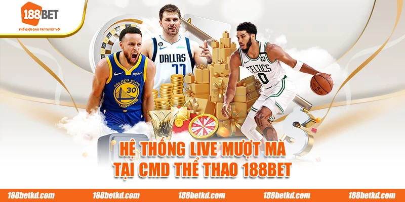 Hệ thống live mượt mà tại CMD thể thao 188BET