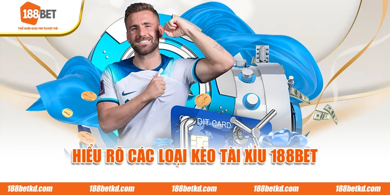 Hiểu rõ các loại kèo tài xỉu 188BET