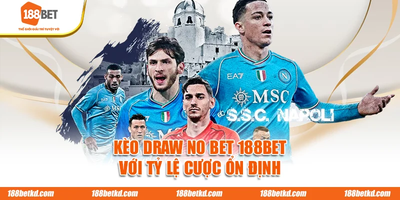 Kèo Draw No Bet 188BET với tỷ lệ cược ổn định