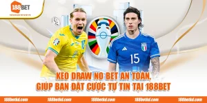 Kèo Draw No Bet An Toàn, Giúp Bạn Đặt Cược Tự Tin Tại 188BET