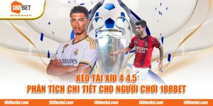 Kèo Tài Xỉu 4 4.5 - Phân Tích Chi Tiết Cho Người Chơi 188BET