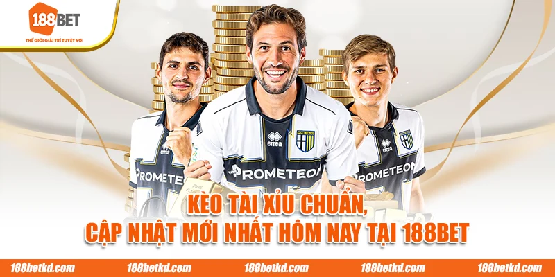 Kèo Tài Xỉu Chuẩn, Cập Nhật Mới Nhất Hôm Nay Tại 188BET