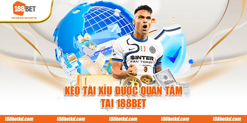 Kèo tài xỉu được quan tâm tại 188BET
