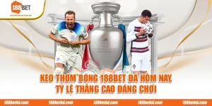 Kèo Thơm Bóng Đá 188BET Hôm Nay, Tỷ Lệ Thắng Cao Đáng Chơi