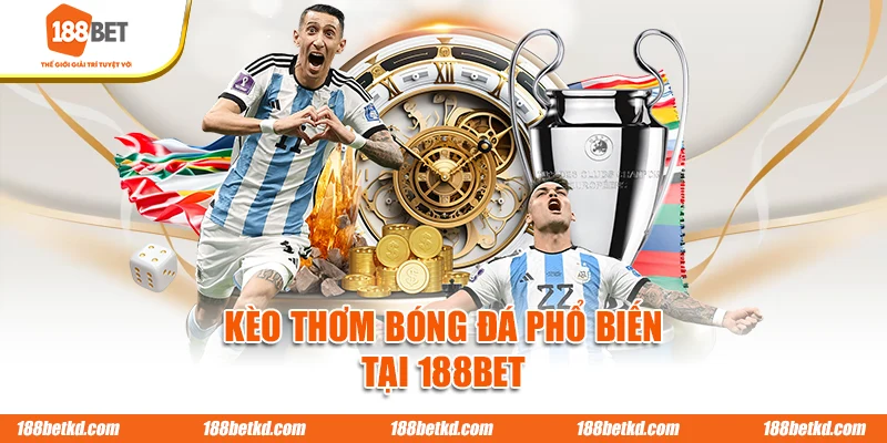 Kèo thơm bóng đá phổ biến tại 188BET