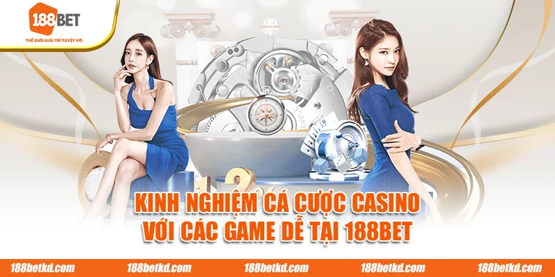 Kinh nghiệm cá cược casino với các game dễ tại 188BET