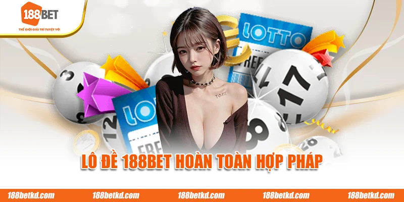 Lô đề 188BET hoàn toàn hợp pháp