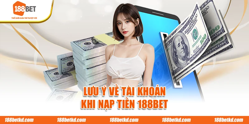 Lưu ý về tài khoản khi nạp tiền 188BET