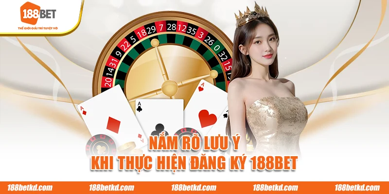 Nắm rõ lưu ý khi thực hiện đăng ký 188BET