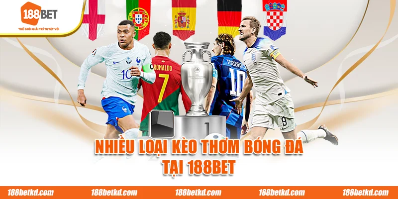 Nhiều loại kèo thơm bóng đá tại 188BET