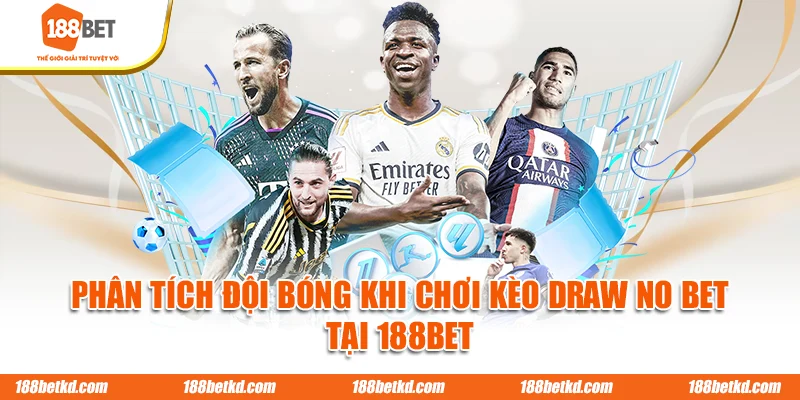 Phân tích đội bóng khi chơi kèo Draw No Bet tại 188BET