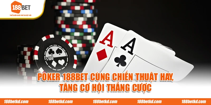 Poker 188BET Cùng Chiến Thuật Hay, Tăng Cơ Hội Thắng Cược