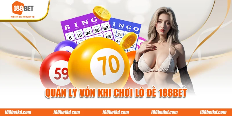 Quản lý vốn khi chơi lô đề 188BET