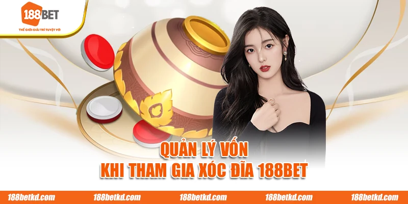 Quản lý vốn khi tham gia Xóc Đĩa 188BET