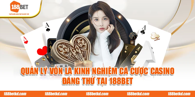 Quản lý vốn là kinh nghiệm cá cược casino đáng thử tại 188BET