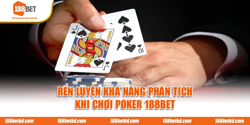 Rèn luyện khả năng phân tích khi chơi Poker 188BET