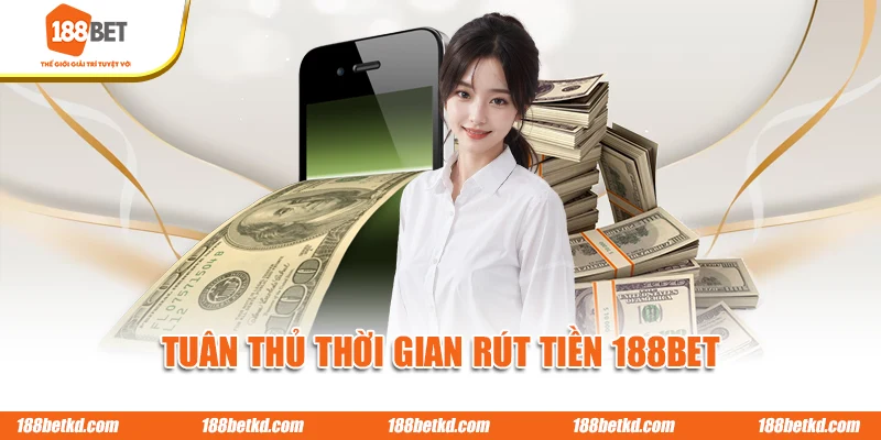 Tuân thủ thời gian rút tiền 188BET
