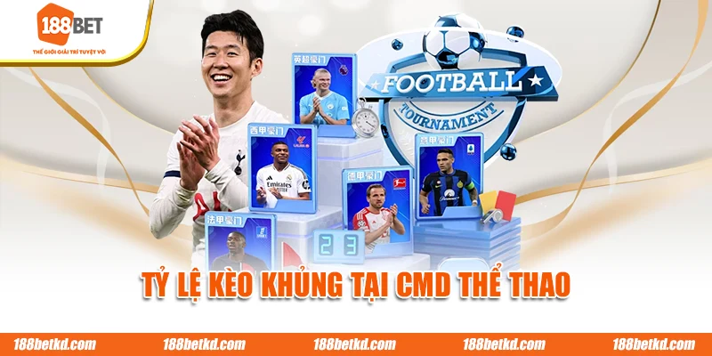 Tỷ lệ kèo khủng tại CMD thể thao 188BET