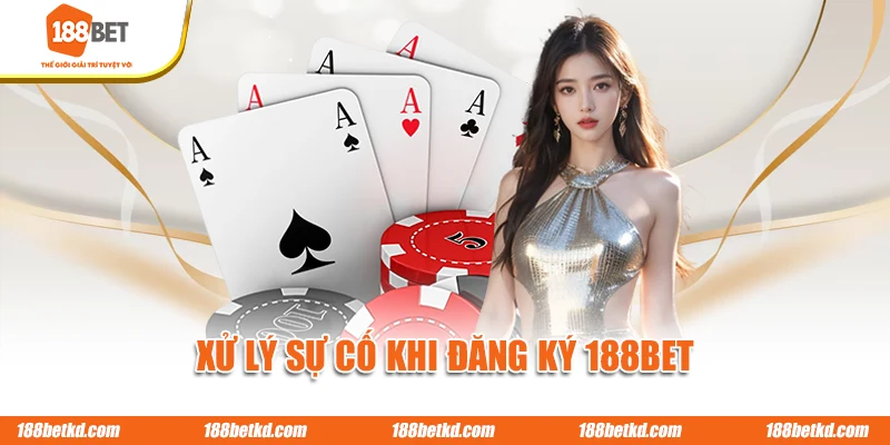 Xử lý sự cố khi đăng ký 188BET