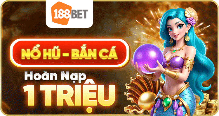 nổ hũ bắn cá hoàn trả 1 triệu 188bet